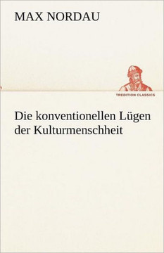 Die Konventionellen Lugen Der Kulturmenschheit Die Konventionellen Lugen Der Kulturmenschheit