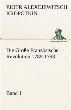 Die Grosse Franzosische Revolution 1789-1793 - Band 1