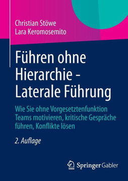 F?ren Ohne Hierarchie - Laterale F?rung: Wie Sie Ohne Vorgesetztenfunktion Teams Motivieren, Kritische Gespr?he F?ren, Konflikte L?en