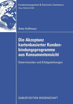 Die Akzeptanz Kartenbasierter Kundenbindungsprogramme Aus Konsumentensicht: Determinanten Und Erfolgswirkungen Die Akzeptanz Kartenbasierter Kundenbindungsprogramme Aus Konsumentensicht: Determinanten Und Erfolgswirkungen