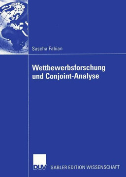 Wettbewerbsforschung Und Conjoint-Analyse: Bestimmung Der Pr?erenzen Von Managern Mittels Conjoint-Analyse Zur Erkl?ung Ihres Verhaltens Im Wettbewe Wettbewerbsforschung Und Conjoint-Analyse: Bestimmung Der Pr?erenzen Von Managern Mittels Conjoint-Analyse Zur Erkl?ung Ihres Verhaltens Im Wettbewe