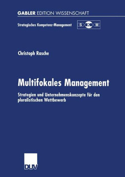 Multifokales Management: Strategien Und Unternehmenskonzepte F? Den Pluralistischen Wettbewerb