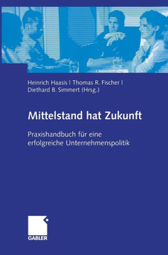 Mittelstand Hat Zukunft: Praxishandbuch F? Eine Erfolgreiche Unternehmenspolitik