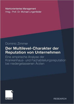 Der Multilevel-Charakter Der Reputation Von Unternehmen: Eine Empirische Analyse Der Krankenhaus- Und Fachabteilungsreputation Bei Niedergelassenen ?