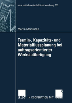 Termin-, Kapazit?s- Und Materialflussplanung Bei Auftragsorientierter Werkstattfertigung
