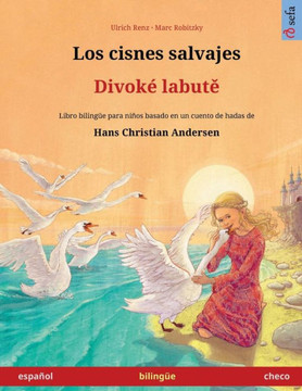 Los Cisnes Salvajes ? Divoké Labute (Español ? Checo): Libro Bilingüe Para Niños Basado En Un Cuento De Hadas De Hans Christian Andersen (Sefa Libros Ilustrados En Dos Idiomas) (Spanish Edition)