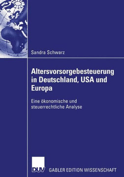 Altersvorsorgebesteuerung in Deutschland, USA Und Europa: Eine ?onomische Und Steuerrechtliche Analyse
