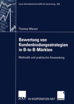 Bewertung Von Kundenbindungsstrategien in B-To-B-M?kten: Methodik Und Praktische Anwendung