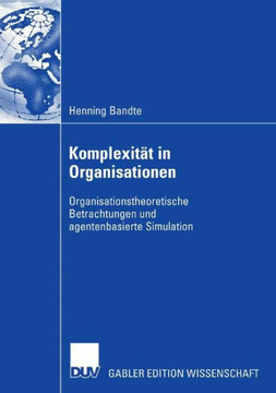 Komplexit? in Organisationen: Organisationstheoretische Betrachtungen Und Agentenbasierte Simulation
