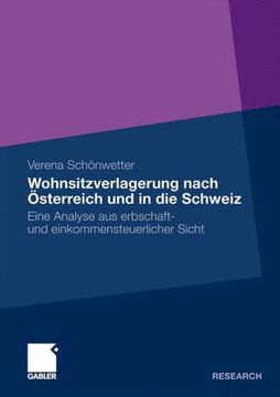 Wohnsitzverlagerung Nach ?terreich Und in Die Schweiz: Eine Analyse Aus Erbschaft- Und Einkommensteuerlicher Sicht