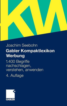 Gabler Kompaktlexikon Werbung: 1.400 Begriffe Nachschlagen, Verstehen, Anwenden