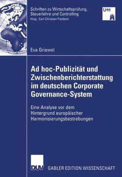 AD Hoc-Publizit? Und Zwischenberichterstattung Im Deutschen Corporate Governance-System: Eine Analyse VOR Dem Hintergrund Europ?scher Harmonisierung