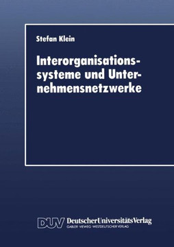 Interorganisationssysteme Und Unternehmensnetzwerke: Wechselwirkungen Zwischen Organisatorischer Und Informationstechnischer Entwicklung