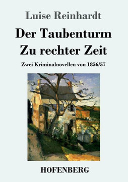 Der Taubenturm / Zu Rechter Zeit: Zwei Kriminalnovellen Von 1856 Und 1857 (German Edition) Der Taubenturm / Zu Rechter Zeit: Zwei Kriminalnovellen Von 1856 Und 1857 (German Edition)