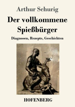 Der Vollkommene Spießbürger: Diagnosen, Rezepte, Geschichten (German Edition) Der Vollkommene Spießbürger: Diagnosen, Rezepte, Geschichten (German Edition)