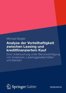 Vorteilhaftigkeit Zwischen Leasing Und Kreditfinanziertem Kauf: Eine Untersuchung Unter Ber?ksichtigung Von Investoren, Leasinggesellschaften Und Ban