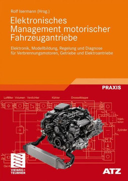 Elektronisches Management Motorischer Fahrzeugantriebe: Elektronik, Modellbildung, Regelung Und Diagnose F? Verbrennungsmotoren, Getriebe Und Elektro