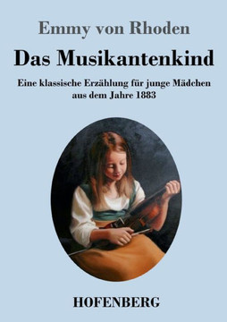 Das Musikantenkind: Eine Klassische Erzählung Für Junge Mädchen Aus Dem Jahre 1883 (German Edition)
