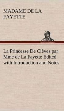 La Princesse De Cl?es par Mme de La Fayette Edited with Introduction and Notes