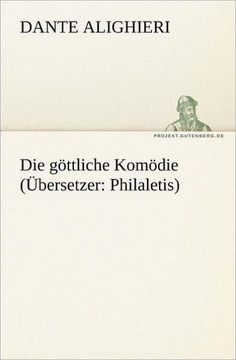 Die Gottliche Komodie (Ubersetzer: Philaletis) Die Gottliche Komodie (Ubersetzer: Philaletis)