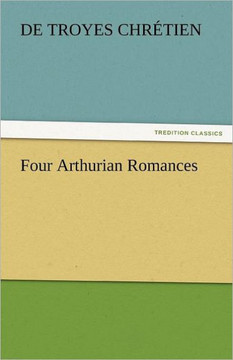 Four Arthurian Romances Four Arthurian Romances
