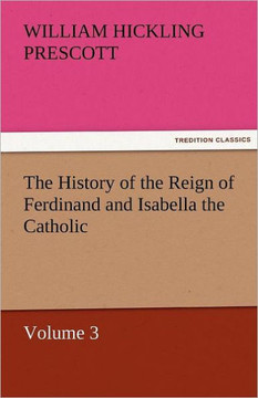 The History of the Reign of Ferdinand and Isabella the Catholic - Volume 3