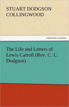 The Life and Letters of Lewis Carroll (REV. C. L. Dodgson)