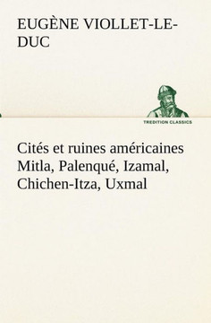 Cit? et ruines am?icaines Mitla, Palenqu? Izamal, Chichen-Itza, Uxmal