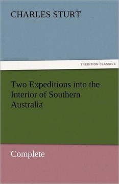 Two Expeditions Into the Interior of Southern Australia - Complete