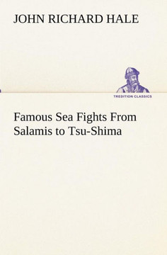 Famous Sea Fights From Salamis to Tsu-Shima