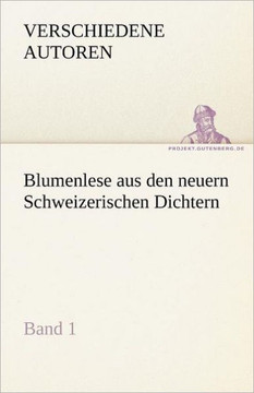 Blumenlese Aus Den Neuern Schweizerischen Dichtern