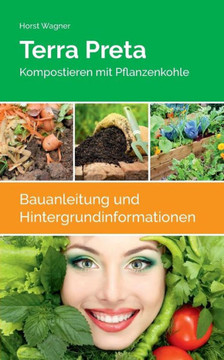 Terra Preta: Kompostieren Mit Pflanzenkohle (German Edition) Terra Preta: Kompostieren Mit Pflanzenkohle (German Edition)