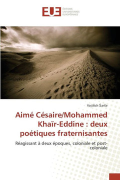 Aim? C?saire/Mohammed Kha?r-Eddine: Deux Po?tiques Fraternisantes