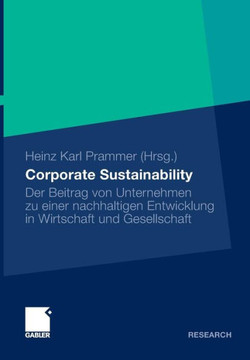 Corporate Sustainability: Der Beitrag Von Unternehmen Zu Einer Nachhaltigen Entwicklung in Wirtschaft Und Gesellschaft