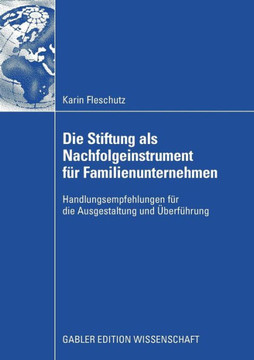 Die Stiftung ALS Nachfolgeinstrument F? Familienunternehmen: Handlungsempfehlungen F? Die Ausgestaltung Und ?erf?rung
