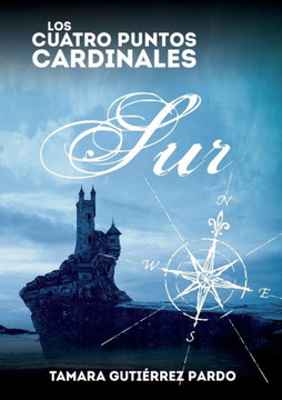 Los Cuatro Puntos Cardinales. Sur (2a novela de la saga) Los Cuatro Puntos Cardinales. Sur (2a novela de la saga)