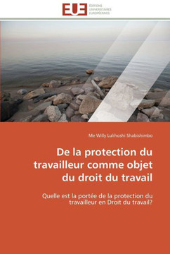 De la protection du travailleur comme objet du droit du travail De la protection du travailleur comme objet du droit du travail