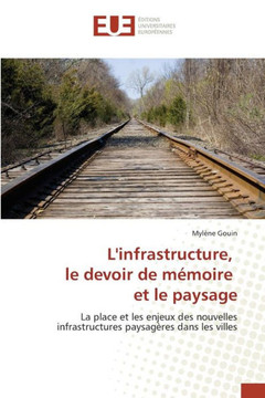 Linfrastructure, Le Devoir de M?oire Et Le Paysage
