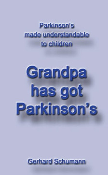 Grandpa has got Parkinson´s: Parkinson´s made understandable to children (Parkinson´s made understandable to children (3))