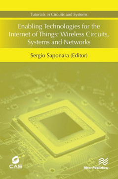 Enabling Technologies for the Internet of Things: Wireless Circuits, Systems and Networks Enabling Technologies for the Internet of Things: Wireless Circuits, Systems and Networks
