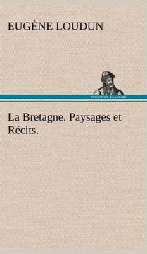La Bretagne. Paysages et R?its.