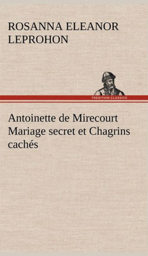 Antoinette de Mirecourt Mariage secret et Chagrins cach?
