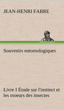 Souvenirs entomologiques - Livre I ?ude sur l'instinct et les moeurs des insectes