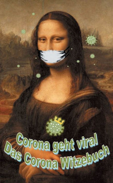 Corona Geht Viral!: Das Corona-Witzebuch (German Edition) Corona Geht Viral!: Das Corona-Witzebuch (German Edition)