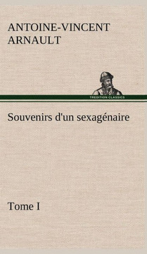 Souvenirs d'un sexag?aire, Tome I