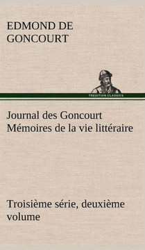 Journal des Goncourt (Troisi?e s?ie, deuxi?e volume) M?oires de la vie litt?aire