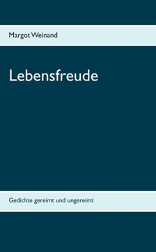 Lebensfreude: Gedichte Gereimt Und Ungereimt (German Edition)