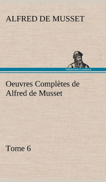 Oeuvres Compl?es de Alfred de Musset - Tome 6.