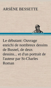 Le d?utant: Ouvrage enrichi de nombreux dessins de Busnel, de deux dessins... et d'un portrait de l'auteur par St-Charles Roman de