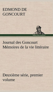 Journal des Goncourt (Deuxi?e s?ie, premier volume) M?oires de la vie litt?aire
